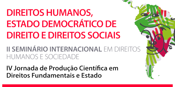 II Seminrio Internacional em Direitos Humanos e Sociedade & IV Jornada de Produo Cientfica em Direitos Fundamentais e Estado