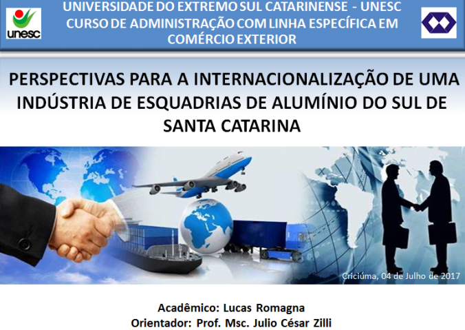 04.07.2017 - DEFESA MONOGRAFIA - LUCAS ROMAGNA - PERSPECTIVAS PARA A INTERNACIONALIZAO DE UMA INDSTRIA DE ESQUADRIAS DE ALUMNIO DO SUL DE SANTA CATARINA